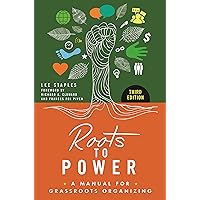 Roots to Power: A Manual for Grassroots Organizing Roots to Power: A Manual for Grassroots Organizing Kindle Paperback Hardcover