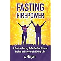 Fasting Firepower: A guide to fasting, detoxification, natural healing and a mountain moving life! Fasting Firepower: A guide to fasting, detoxification, natural healing and a mountain moving life! Kindle Paperback Audible Audiobook Hardcover