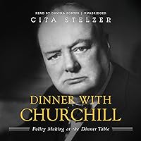 Dinner with Churchill: Policy-Making at the Dinner Table Dinner with Churchill: Policy-Making at the Dinner Table Hardcover Audible Audiobook Paperback Mass Market Paperback Audio CD