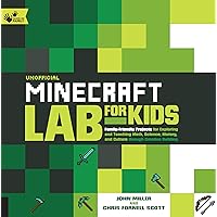 Unofficial Minecraft Lab for Kids: Family-Friendly Projects for Exploring and Teaching Math, Science, History, and Culture Through Creative Building (Volume 7) (Lab for Kids, 7) Unofficial Minecraft Lab for Kids: Family-Friendly Projects for Exploring and Teaching Math, Science, History, and Culture Through Creative Building (Volume 7) (Lab for Kids, 7) Flexibound Kindle