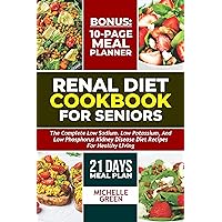 Renal Diet Cookbook For Seniors: Meal Plan And Tasty Kidney Disease Diet For Healthy Living (Healthy Kidneys 7) Renal Diet Cookbook For Seniors: Meal Plan And Tasty Kidney Disease Diet For Healthy Living (Healthy Kidneys 7) Kindle Hardcover Paperback