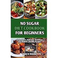 NO SUGAR DIET COOKBOOK : Simple, Fast and Delicious Friendly Recipes Easy to Follow Delicious Food Recipes for the Diabetic NO SUGAR DIET COOKBOOK : Simple, Fast and Delicious Friendly Recipes Easy to Follow Delicious Food Recipes for the Diabetic Kindle Paperback