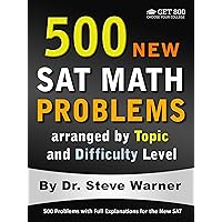 500 New SAT Math Problems arranged by Topic and Difficulty Level: 500 Problems with Full Explanations for the New SAT
