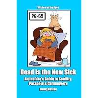 Dead Is the New Sick: An Insider's Guide to Senility, Paranoia, & Curmudgery Dead Is the New Sick: An Insider's Guide to Senility, Paranoia, & Curmudgery Kindle Hardcover Paperback