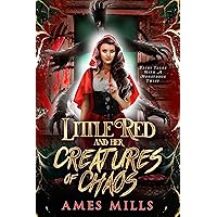 Little Red and Her Creatures of Chaos (Fairy Tales with a Monstrous Twist) Little Red and Her Creatures of Chaos (Fairy Tales with a Monstrous Twist) Kindle