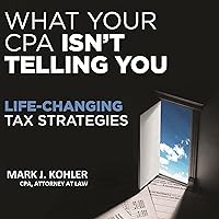 What Your CPA Isn't Telling You: Life-Changing Tax Strategies What Your CPA Isn't Telling You: Life-Changing Tax Strategies Audible Audiobook Paperback Kindle Board book