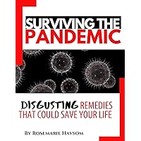 SURVIVING THE PANDEMIC : DISGUSTING REMEDIES THAT COULD SAVE YOUR LIFE