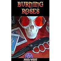 Burning Roses: a decadent tale of sex, drugs, rock n roll & magick (Burning Books Book 1) Burning Roses: a decadent tale of sex, drugs, rock n roll & magick (Burning Books Book 1) Kindle Paperback