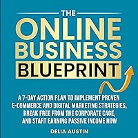 The Online Business Blueprint: A 7-Day Action Plan to Implement Proven E-Commerce and Digital Marketing Strategies, Break Free from the Corporate Cage, and Start Earning Passive Income Now The Online Business Blueprint: A 7-Day Action Plan to Implement Proven E-Commerce and Digital Marketing Strategies, Break Free from the Corporate Cage, and Start Earning Passive Income Now Audible Audiobook Paperback Kindle Hardcover
