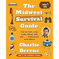 The Midwest Survival Guide: How We Talk, Love, Work, Drink, and Eat . . . Everything with Ranch The Midwest Survival Guide: How We Talk, Love, Work, Drink, and Eat . . . Everything with Ranch Hardcover Audible Audiobook Kindle Audio CD
