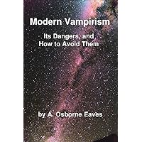 Modern Vampirism: Its Dangers, and How to Avoid Them Modern Vampirism: Its Dangers, and How to Avoid Them Kindle Hardcover Paperback