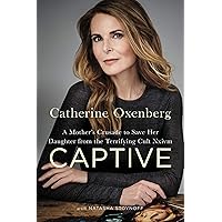 Captive: A Mother's Crusade to Save Her Daughter from the Terrifying Cult Nxivm Captive: A Mother's Crusade to Save Her Daughter from the Terrifying Cult Nxivm Kindle Audible Audiobook Hardcover Paperback Audio CD