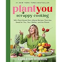 PlantYou: Scrappy Cooking: 140+ Plant-Based Zero-Waste Recipes That Are Good for You, Your Wallet, and the Planet PlantYou: Scrappy Cooking: 140+ Plant-Based Zero-Waste Recipes That Are Good for You, Your Wallet, and the Planet Hardcover Kindle