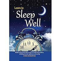 Learn to Sleep Well: Get to sleep, stay asleep, overcome sleep problems, and revitalize your body and mind Learn to Sleep Well: Get to sleep, stay asleep, overcome sleep problems, and revitalize your body and mind Hardcover Paperback