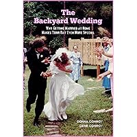 The Backyard Wedding: Why Getting Married At Home Makes Your Day Even More Special