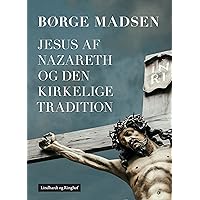 Jesus af Nazareth og den kirkelige tradition (Danish Edition)