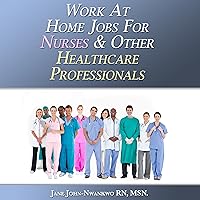 Work at Home Jobs for Nurses & Other Healthcare Professionals Work at Home Jobs for Nurses & Other Healthcare Professionals Audible Audiobook Kindle Paperback Mass Market Paperback