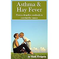 Asthma and Hay Fever: Proven drug-free methods to combat the causes Asthma and Hay Fever: Proven drug-free methods to combat the causes Kindle Paperback