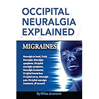 Occipital Neuralgia Explained: Migraines, Occipital Headaches, Neuralgia Symptoms, Occipital Nerve, Neuralgia in Head, Facial Neuralgia, Occipital Neuralgia Symptoms, Neuralgia Treatment