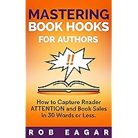 Mastering Book Hooks for Authors: How to Capture Reader Attention and Book Sales in 30 Words or Less Mastering Book Hooks for Authors: How to Capture Reader Attention and Book Sales in 30 Words or Less Kindle