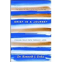 Grief Is a Journey: Finding Your Path Through Loss Grief Is a Journey: Finding Your Path Through Loss Paperback Kindle Hardcover