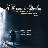 A Woman in Berlin: Eight Weeks in the Conquered City: A Diary A Woman in Berlin: Eight Weeks in the Conquered City: A Diary Audible Audiobook Paperback Kindle Hardcover Audio CD