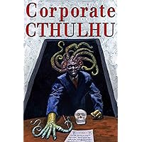 Corporate Cthulhu: Lovecraftian Tales of Bureaucratic Nightmare Corporate Cthulhu: Lovecraftian Tales of Bureaucratic Nightmare Kindle Hardcover Paperback