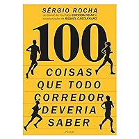 100 Coisas Que Todo Corredor Deveria Saber (Portuguese Edition) 100 Coisas Que Todo Corredor Deveria Saber (Portuguese Edition) Kindle Edition