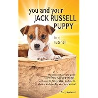 You and Your Jack Russell Puppy in a Nutshell: The essential owners' guide to perfect puppy parenting - with easy-to-follow steps on how to choose and ... arrival (You and Your Puppy in a Nutshell) You and Your Jack Russell Puppy in a Nutshell: The essential owners' guide to perfect puppy parenting - with easy-to-follow steps on how to choose and ... arrival (You and Your Puppy in a Nutshell) Kindle Paperback