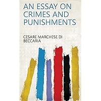 An Essay on Crimes and Punishments An Essay on Crimes and Punishments Kindle Hardcover Paperback MP3 CD