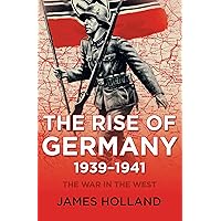 The Rise of Germany, 1939–1941: The War in the West The Rise of Germany, 1939–1941: The War in the West Kindle Audible Audiobook Paperback Hardcover