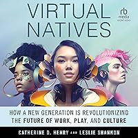Virtual Natives: How a New Generation is Revolutionizing the Future of Work, Play, and Culture Virtual Natives: How a New Generation is Revolutionizing the Future of Work, Play, and Culture Audible Audiobook Hardcover Kindle Audio CD