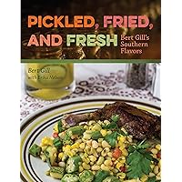 Pickled, Fried, and Fresh: Bert Gill's Southern Flavors Pickled, Fried, and Fresh: Bert Gill's Southern Flavors Hardcover