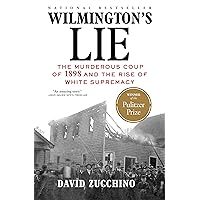 Wilmington's Lie (WINNER OF THE 2021 PULITZER PRIZE): The Murderous Coup of 1898 and the Rise of White Supremacy Wilmington's Lie (WINNER OF THE 2021 PULITZER PRIZE): The Murderous Coup of 1898 and the Rise of White Supremacy Paperback Kindle Audible Audiobook Hardcover Audio CD