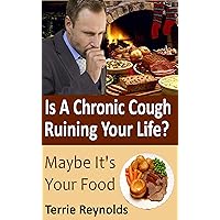 Is A Chronic Cough Ruining Your Life?: Maybe It's Your Food