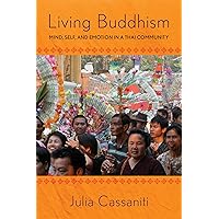 Living Buddhism: Mind, Self, and Emotion in a Thai Community Living Buddhism: Mind, Self, and Emotion in a Thai Community Paperback Kindle Hardcover