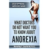 Stop F**king With My Mind: What Doctors do not want you to know about Anorexia Stop F**king With My Mind: What Doctors do not want you to know about Anorexia Kindle