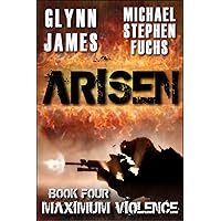 ARISEN, Book Four - Maximum Violence: (The Special Ops Military Apocalypse Epic)
