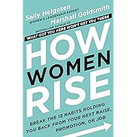How Women Rise: Break the 12 Habits Holding You Back from Your Next Raise, Promotion, or Job How Women Rise: Break the 12 Habits Holding You Back from Your Next Raise, Promotion, or Job Kindle Audible Audiobook Hardcover Paperback Preloaded Digital Audio Player