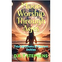 Moon Worship Through Ages: Tidal Rhythms & Ancient Deities