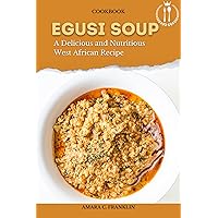 EGUSI SOUP: A Delicious and Nutritious West African Recipe (Delicious African Foods) EGUSI SOUP: A Delicious and Nutritious West African Recipe (Delicious African Foods) Kindle Paperback