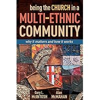 Being the Church in a Multi-Ethnic Community: why it matters and how it works Being the Church in a Multi-Ethnic Community: why it matters and how it works Kindle Paperback