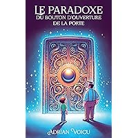 Le paradoxe du bouton d’ouverture de la porte (French Edition) Le paradoxe du bouton d’ouverture de la porte (French Edition) Kindle Paperback