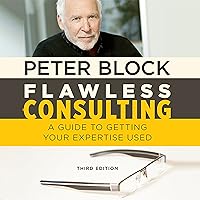 Flawless Consulting: A Guide to Getting Your Expertise Used, Third Edition Flawless Consulting: A Guide to Getting Your Expertise Used, Third Edition Audible Audiobook Hardcover Audio CD