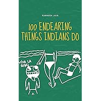 100 Endearing Things Indians Do 100 Endearing Things Indians Do Kindle