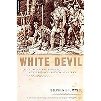 White Devil: A True Story of War, Savagery And Vengeance in Colonial America White Devil: A True Story of War, Savagery And Vengeance in Colonial America Paperback Kindle Hardcover