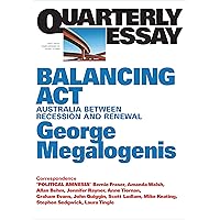 Quarterly Essay 61 Balancing Act: Australia Between Recession and Renewal Quarterly Essay 61 Balancing Act: Australia Between Recession and Renewal Kindle Audible Audiobook Paperback
