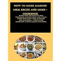 How to Make Almond Milk Recipe and more - CookBook: Learn how to make the BEST homemade almond milk! This vegan, dairy-free plant milk is creamy and flavorful - perfect for smoothies, lattes ... How to Make Almond Milk Recipe and more - CookBook: Learn how to make the BEST homemade almond milk! This vegan, dairy-free plant milk is creamy and flavorful - perfect for smoothies, lattes ... Kindle Paperback