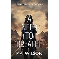 A Need To Breathe: A dystopian novel of survival (Rebuilding Hope Book 1)