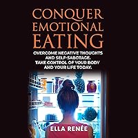 Conquer Emotional Eating: Overcome Negative Thoughts and Self-Sabotage. Take Control of Your Body and Your Life Today. Conquer Emotional Eating: Overcome Negative Thoughts and Self-Sabotage. Take Control of Your Body and Your Life Today. Audible Audiobook Paperback Kindle Hardcover